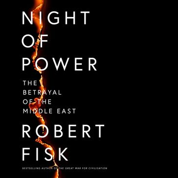 Night of Power: The Betrayal of the Middle East - Robert Fisk