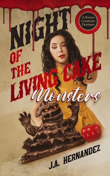 Night of the Living Cake Monsters - J.A. Hernandez