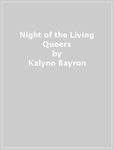 Night of the Living Queers - Kalynn Bayron - Vanessa Montalban - Rebecca Kim Wells - Kosoko Jackson - Trang Thanh Tran - Maya Gittelman - Em X. Liu - Shelly Page - Tara Sim - Ayida Shonibar