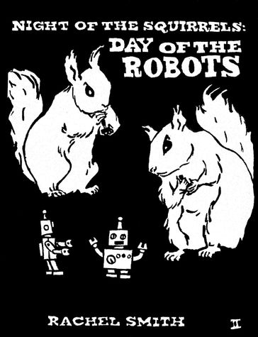 Night of the Squirrels: Day of the Robots - Rachel Smith