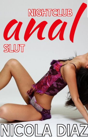 Nightclub Anal Slut - Nicola Diaz