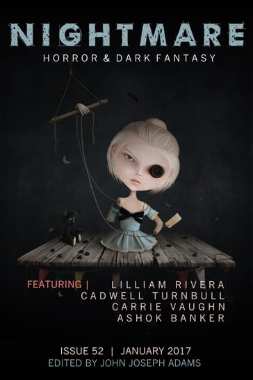 Nightmare Magazine, Issue 52 (January 2017) - ASHOK BANKER - Cadwell Turnbull - Carrie Vaughn - John Joseph Adams - Kat Howard - Lilliam Rivera - Seanan McGuire