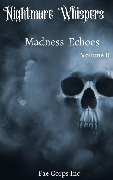 Nightmare Whispers: Madness Echoes - Andrew McDowell - BF Vega - Edward Ahern - Fae Corps Publishing - J. Benjamin Sanders Jr - Jenean McBrearty - Michael Guzman - Patricia Harris - Paul O