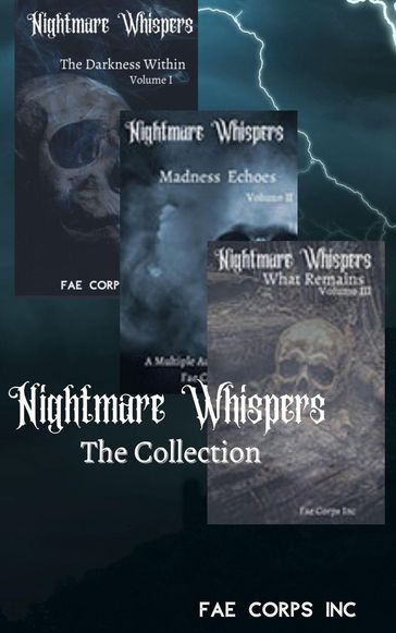 Nightmare Whispers: The Collection - Andrew McDowell - Arianna Sebo - Austen Miles - BF Vega - Brittany MacDonald - Charles Kelley - Deedra Nichole - Edward Ahern - Fae Corps Publishing - Gary Wosk - Ivor Steven - J. Benjamin Sanders Jr - Jenean McBrearty - John Grey - K. T. Seto - Kari Leigh Sanders - Lily M. Snow - Lisa Poff - Michael Guzman - Paul O