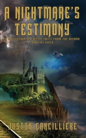 A Nightmare s Testimony: A Collection of Creepy Tales from the BisMan Writers Guild