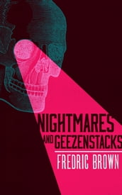 Nightmares and Geezenstacks: 47 Stories