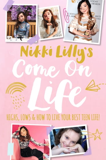 Nikki Lilly's Come on Life: Highs, Lows and How to Live Your Best Teen Life - Nikki Lilly