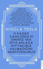 Nikola Tesla-O Kadar Cahilsiniz ki Dininiz Var Diye Ahlaka htiyacnz Kalmadn Sanyorsunuz