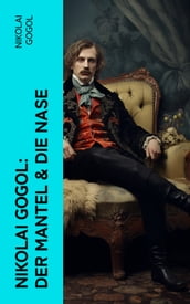 Nikolai Gogol: Der Mantel & Die Nase