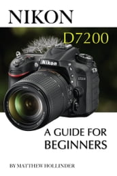 Nikon D7200: A Guide for Beginners