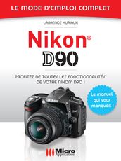 Nikon D90 - Le mode d emploi complet