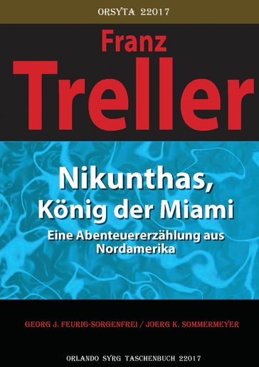Nikunthas, König der Miami - Franz Treller - Fritz von Ostini - Georg J. Feurig-Sorgenfrei - Oskar Panizza