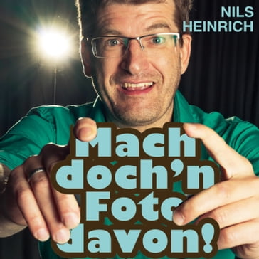 Nils Heinrich, Mach doch'n Foto davon! - Nils Heinrich