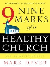 Nine Marks of a Healthy Church (New Expanded Edition)