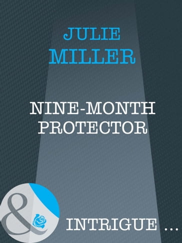 Nine-Month Protector (Mills & Boon Intrigue) - Julie Miller
