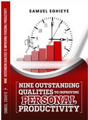 Nine Outstanding Qualities to Improving Personal Productivity