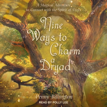 Nine Ways to Charm a Dryad - Penny Billington