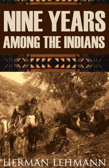 Nine Years Among the Indians (Expanded, Annotated) - Herman Lehmann
