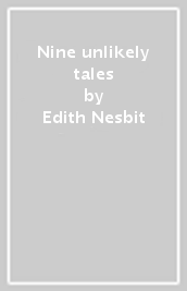 Nine unlikely tales