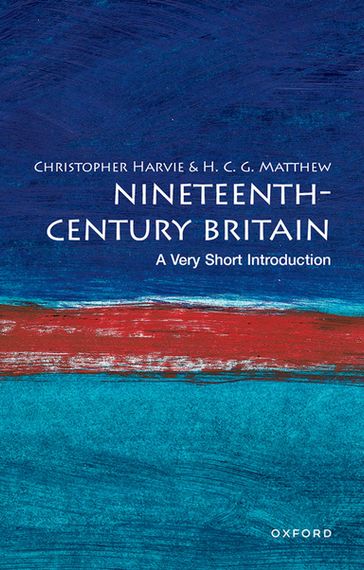 Nineteenth-Century Britain: A Very Short Introduction - Christopher Harvie - Colin Matthew