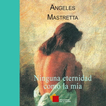 Ninguna eternidad como la mía - Ángeles Mastretta - Irasema Fernández - Mauricio García García