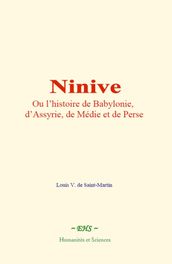 Ninive, ou l histoire de Babylonie, d Assyrie, de Médie et de Perse