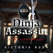 Ninja Assassin: A Time Travel Adventure