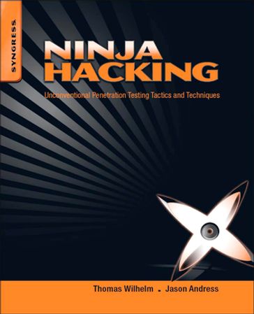 Ninja Hacking - Jason Andress - MSc  ISSMP  CISSP  SCSECA SCNA Thomas Wilhelm