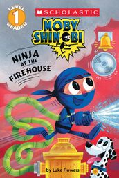 Ninja at the Firehouse (Moby Shinobi: Scholastic Reader, Level 1)