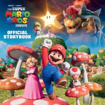Nintendo and Illumination present The Super Mario Bros. Movie Official Storybook - Michael Moccio
