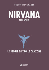 Nirvana. Teen spirit. Le storie dietro le canzoni