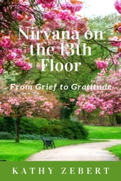 Nirvana on the 13th Floor: From Grief to Gratitude