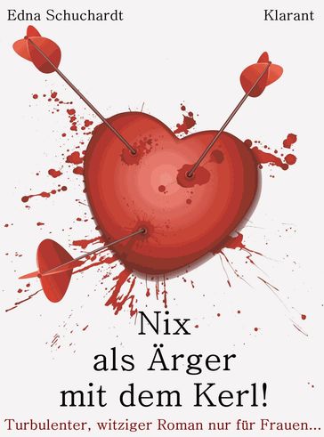 Nix als Ärger mit dem Kerl! Turbulenter, witziger Liebesroman  Liebe, Leidenschaft und Eifersucht... - Ednor Mier - Edna Schuchardt