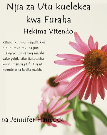 Njia za Utu kuelekea kwa Furaha: Hekima vitendo (Swahili Version) - Jennifer Hancock