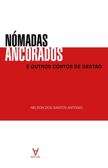 Nómadas Ancorados e Outros Contos de Gestão - Nelson Dos Santos António