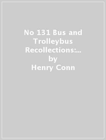 No 131 Bus and Trolleybus Recollections: South Wales - Henry Conn