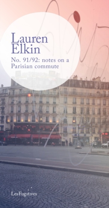 No. 91/92: notes on a Parisian commute - Lauren Elkin