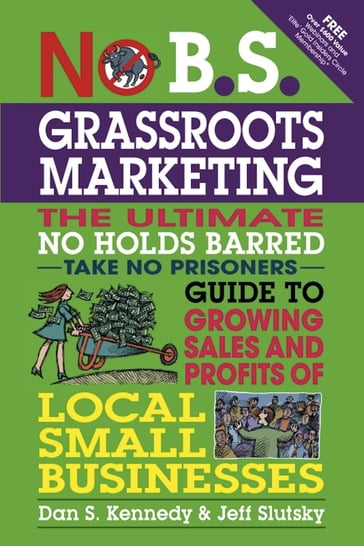 No B.S. Grassroots Marketing - Dan S. Kennedy - Jeff Slutsky