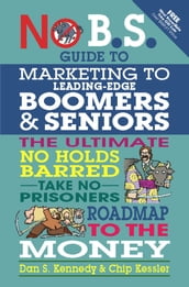 No B.S. Guide to Marketing to Leading Edge Boomers & Seniors