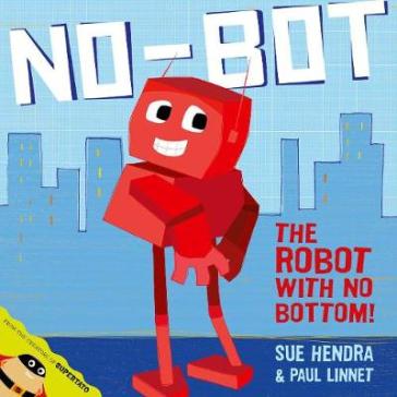 No-Bot, the Robot with No Bottom - Sue Hendra - Paul Linnet