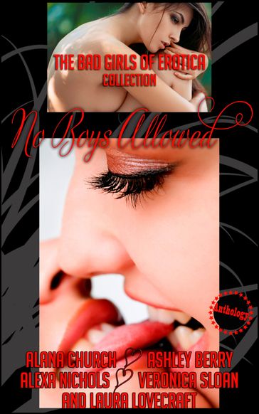 No Boys Allowed - The Bad Girls of Erotica - Alana Church - Alexa Nichols - Ashley Berry - Veronica Sloan - Laura Lovecraft