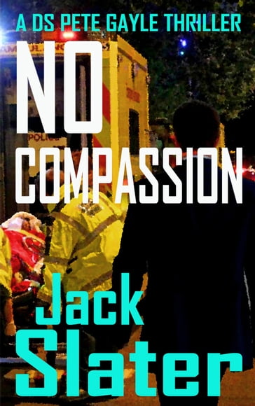 No Compassion (DS Peter Gayle thriller series, Book 8) - JACK SLATER