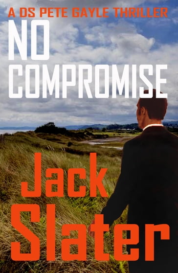 No Compromise (DS Pete Gayle thrillers Book 7) - JACK SLATER
