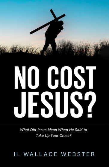 No Cost Jesus? - H. Wallace Webster