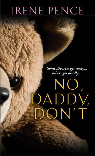 No, Daddy, Don't!: A Father's Murderous Act Of Revenge - Irene Pence