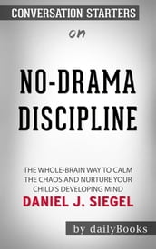 No-Drama Discipline: The Whole-Brain Way to Calm the Chaos and Nurture Your Child s Developing Mind by Daniel J. Siegel   Conversation Starters