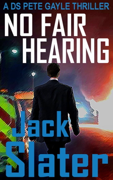 No Fair Hearing (DS Peter Gayle thriller series, Book 11) - JACK SLATER