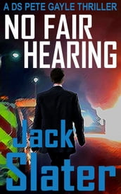No Fair Hearing (DS Peter Gayle thriller series, Book 11)