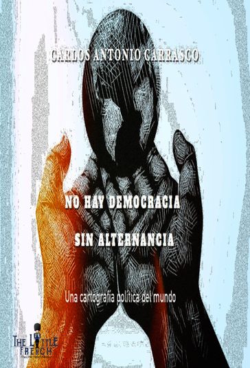 No Hay Democracia sin Alternancia - Carlos Antonio Carrasco