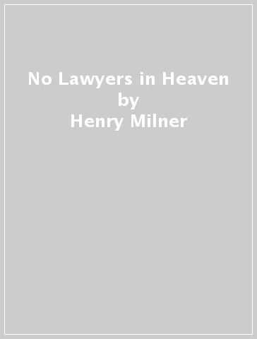 No Lawyers in Heaven - Henry Milner